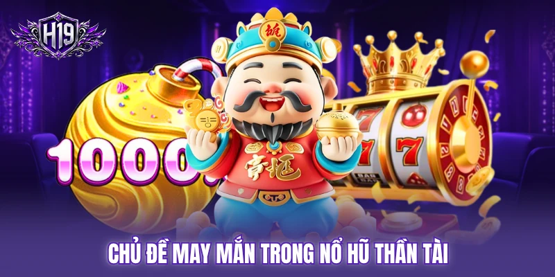 Chủ đề may mắn trong nổ hũ thần tài Chủ đề may mắn trong nổ hũ thần tài