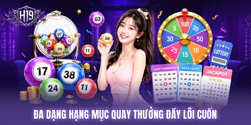 Đa dạng hạng mục quay thưởng đầy lôi cuốn