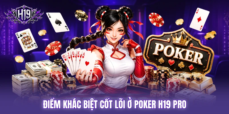 Điểm khác biệt cốt lõi ở poker H19 pro Điểm khác biệt cốt lõi ở poker H19 pro