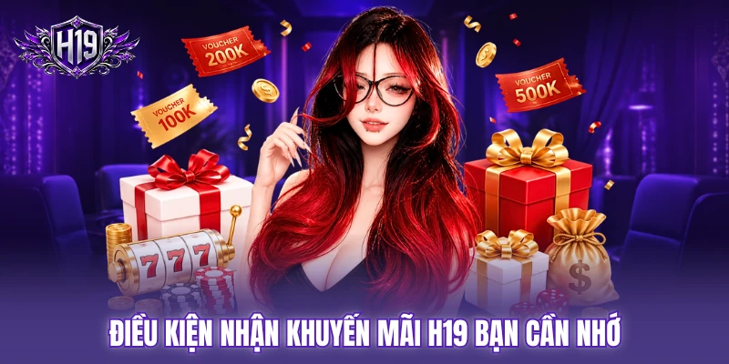 Điều kiện nhận khuyến mãi H19 bạn cần nhớ