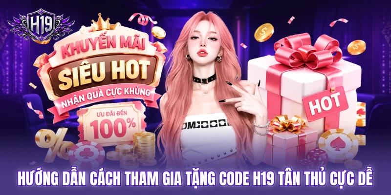 Hướng dẫn cách tham gia tặng Code H19 tân thủ cực dễ Hướng dẫn cách tham gia tặng Code H19 tân thủ cực dễ