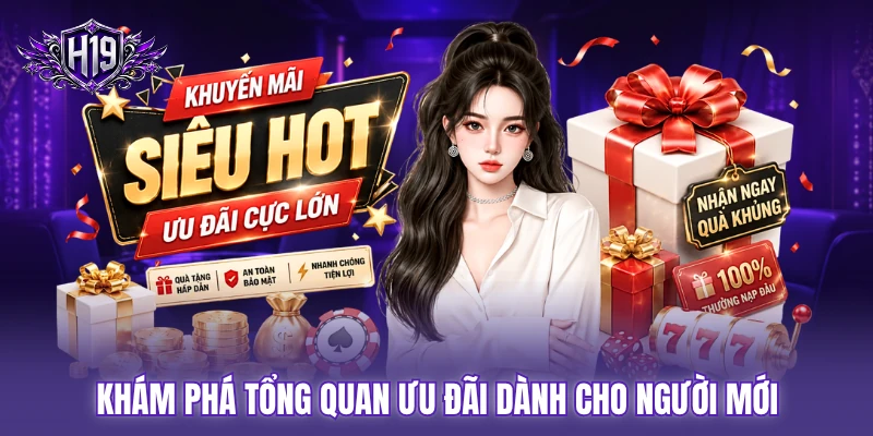 Khám phá tổng quan ưu đãi dành cho người mới Khám phá tổng quan ưu đãi dành cho người mới
