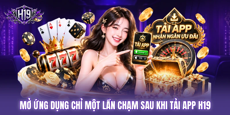 Mở ứng dụng chỉ một lần chạm sau khi tải app H19 Mở ứng dụng chỉ một lần chạm sau khi tải app H19