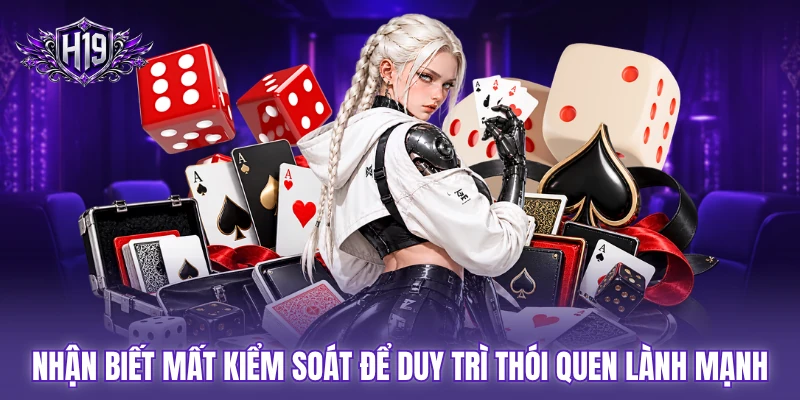Nhận biết mất kiểm soát để duy trì thói quen lành mạnh Nhận biết mất kiểm soát để duy trì thói quen lành mạnh