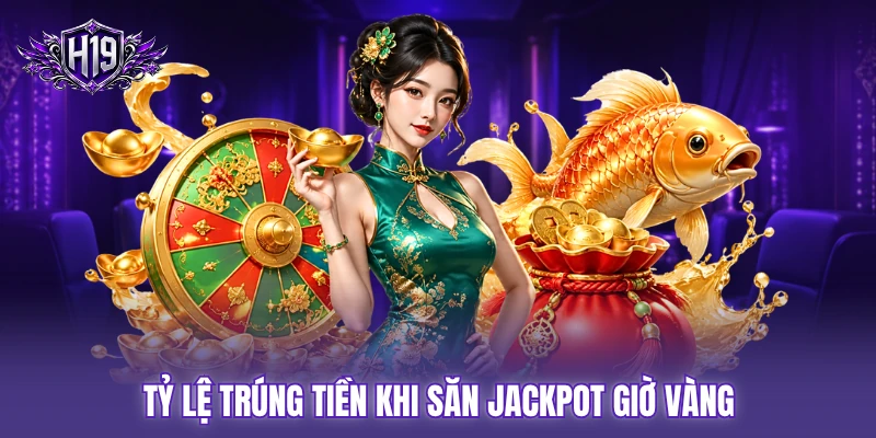 Tỷ lệ trúng tiền khi săn Jackpot giờ vàng Tỷ lệ trúng tiền khi săn Jackpot giờ vàng